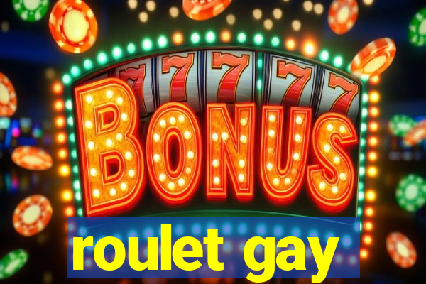 roulet gay